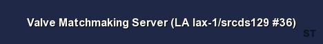 Valve Matchmaking Server LA lax 1 srcds129 36 Server Banner