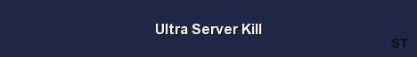 Ultra Server Kill Server Banner