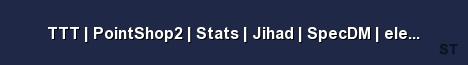 TTT PointShop2 Stats Jihad SpecDM elevatedgaming n Server Banner