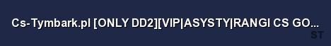 Cs Tymbark pl ONLY DD2 VIP ASYSTY RANGI CS GO SVIP Server Banner