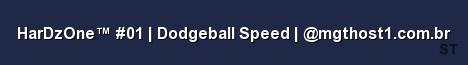 HarDzOne 01 Dodgeball Speed mgthost1 com br Server Banner