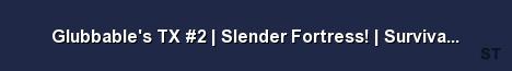 Glubbable s TX 2 Slender Fortress Survival Specia Server Banner