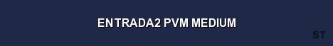 ENTRADA2 PVM MEDIUM Server Banner