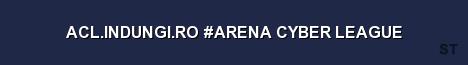 ACL INDUNGI RO ARENA CYBER LEAGUE Server Banner