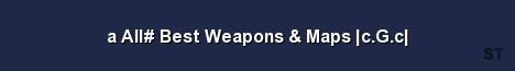 a All Best Weapons Maps c G c Server Banner