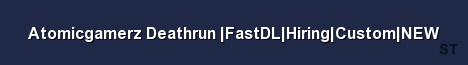 Atomicgamerz Deathrun FastDL Hiring Custom NEW 
