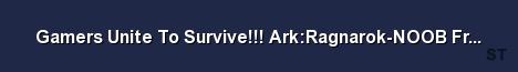 Gamers Unite To Survive Ark Ragnarok NOOB Friendly v27 