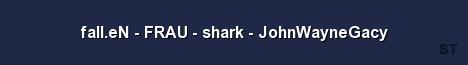 fall eN FRAU shark JohnWayneGacy Server Banner