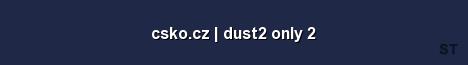 csko cz dust2 only 2 Server Banner