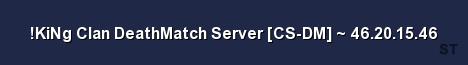 KiNg Clan DeathMatch Server CS DM 46 20 15 46 Server Banner