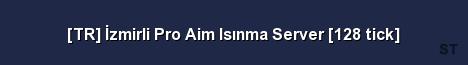 TR İzmirli Pro Aim Isınma Server 128 tick Server Banner