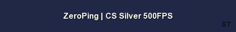 ZeroPing CS Silver 500FPS 
