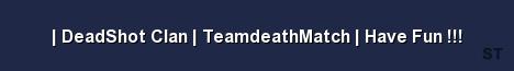 DeadShot Clan TeamdeathMatch Have Fun Server Banner