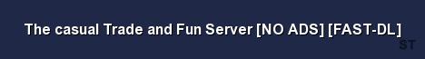 The casual Trade and Fun Server NO ADS FAST DL Server Banner