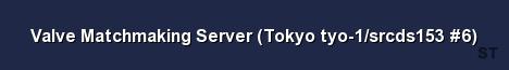 Valve Matchmaking Server Tokyo tyo 1 srcds153 6 