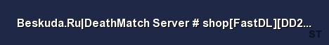 Beskuda Ru DeathMatch Server shop FastDL DD2 Only gameME 
