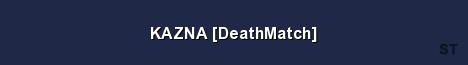 KAZNA DeathMatch Server Banner