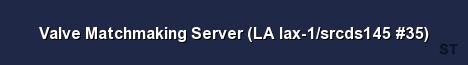 Valve Matchmaking Server LA lax 1 srcds145 35 