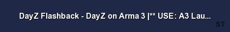 DayZ Flashback DayZ on Arma 3 USE A3 Launcher to conn 