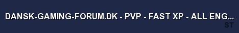 DANSK GAMING FORUM DK PVP FAST XP ALL ENGRAMS FROM LE Server Banner