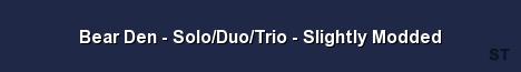 Bear Den Solo Duo Trio Slightly Modded 