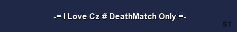 I Love Cz DeathMatch Only Server Banner