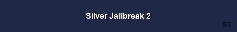 Silver Jailbreak 2 