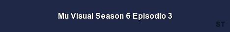 Mu Visual Season 6 Episodio 3 Server Banner