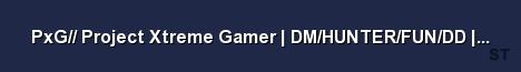 PxG Project Xtreme Gamer DM HUNTER FUN DD www projectx Server Banner