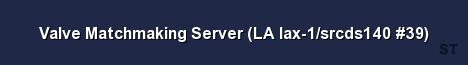 Valve Matchmaking Server LA lax 1 srcds140 39 Server Banner