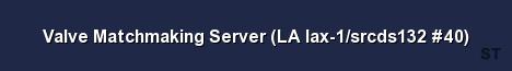 Valve Matchmaking Server LA lax 1 srcds132 40 