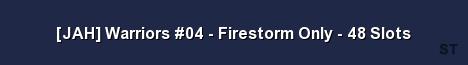 JAH Warriors 04 Firestorm Only 48 Slots Server Banner