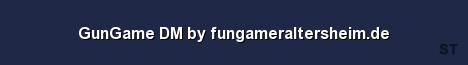 GunGame DM by fungameraltersheim de Server Banner