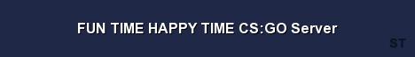 FUN TIME HAPPY TIME CS GO Server Server Banner