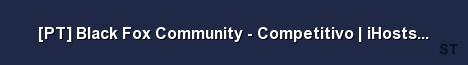 PT Black Fox Community Competitivo iHosts3 com Server Banner