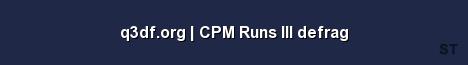 q3df org CPM Runs III defrag 
