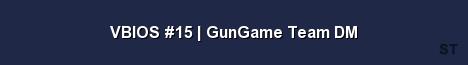 VBIOS 15 GunGame Team DM Server Banner
