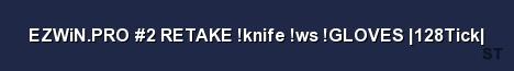 EZWiN PRO 2 RETAKE knife ws GLOVES 128Tick Server Banner