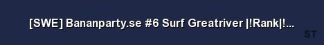 SWE Bananparty se 6 Surf Greatriver Rank redie Store 1 Server Banner