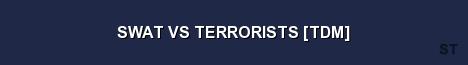 SWAT VS TERRORISTS TDM Server Banner