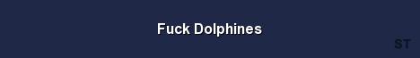 Fuck Dolphines 