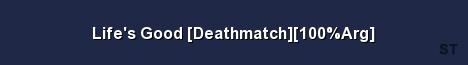 Life s Good Deathmatch 100 Arg Server Banner