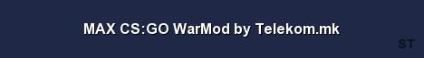 MAX CS GO WarMod by Telekom mk Server Banner