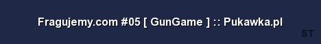 Fragujemy com 05 GunGame Pukawka pl Server Banner