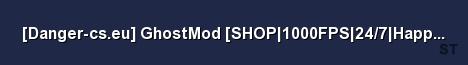 Danger cs eu GhostMod SHOP 1000FPS 24 7 Happy Hour Ranks Server Banner