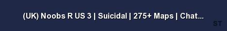 UK Noobs R US 3 Suicidal 275 Maps Chatbot Server Banner