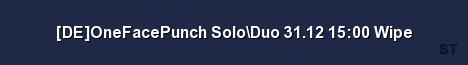 DE OneFacePunch Solo Duo 31 12 15 00 Wipe Server Banner