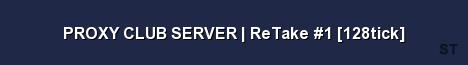 PROXY CLUB SERVER ReTake 1 128tick Server Banner