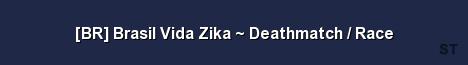 BR Brasil Vida Zika Deathmatch Race Server Banner