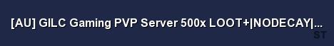 AU GILC Gaming PVP Server 500x LOOT NODECAY NO TWIG Server Banner